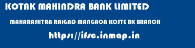 KOTAK MAHINDRA BANK LIMITED  MAHARASHTRA RAIGAD MANGAON KOSTE BK BRANCH  ifsc code